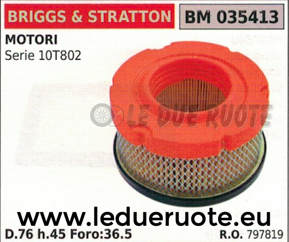 797819 FILTRO ARIA MOTORE BRIGGS & STRATTON SERIE 10T802 D.76 H.45 FORO. 36.5